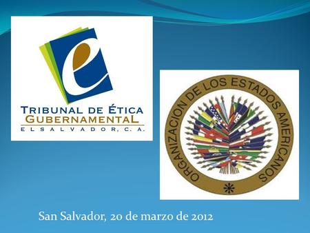 San Salvador, 20 de marzo de 2012. COORDINACIÓN E IMPLEMENTACIÓN CON LOS ÓRGANOS DEL ESTADO PARA LA APLICACIÓN DE LA NUEVA LEG Las Comisiones de Ética.