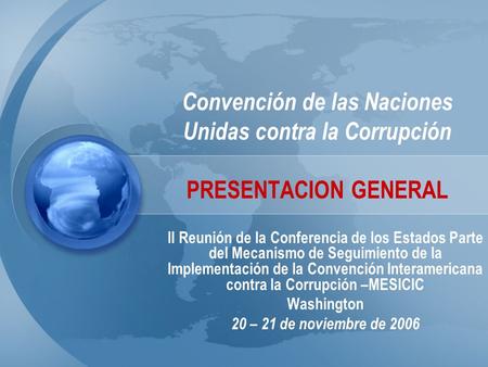Convención de las Naciones Unidas contra la Corrupción PRESENTACION GENERAL II Reunión de la Conferencia de los Estados Parte del Mecanismo de Seguimiento.
