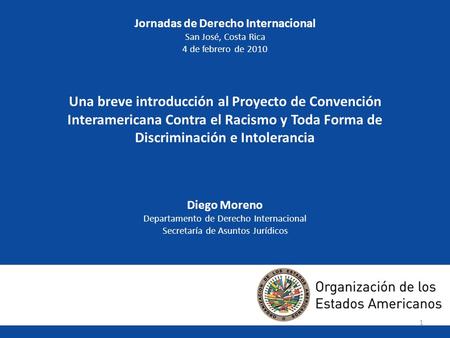 11 Jornadas de Derecho Internacional San José, Costa Rica 4 de febrero de 2010 Una breve introducción al Proyecto de Convención Interamericana Contra el.