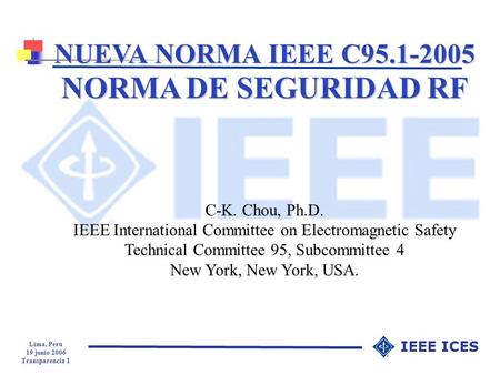 NORMA DE SEGURIDAD RF NUEVA NORMA IEEE C C-K. Chou, Ph.D.