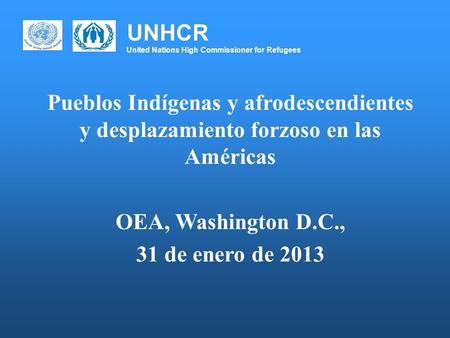 UNHCR United Nations High Commissioner for Refugees Pueblos Indígenas y afrodescendientes y desplazamiento forzoso en las Américas OEA, Washington D.C.,