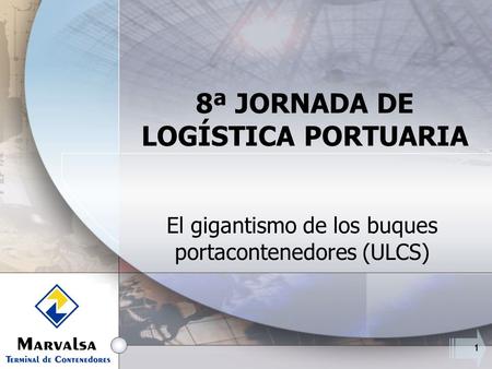 1 8ª JORNADA DE LOGÍSTICA PORTUARIA El gigantismo de los buques portacontenedores (ULCS)