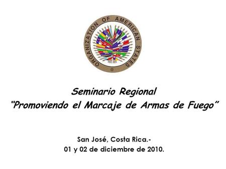 Seminario Regional “Promoviendo el Marcaje de Armas de Fuego”