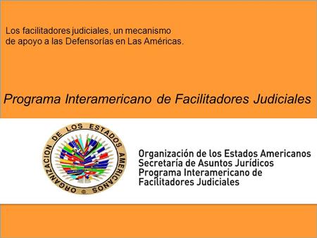 Los facilitadores judiciales, un mecanismo de apoyo a las Defensorías en Las Américas. Programa Interamericano de Facilitadores Judiciales.