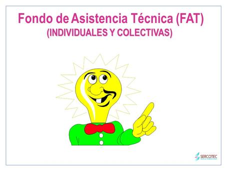 Fondo de Asistencia Técnica (FAT) (INDIVIDUALES Y COLECTIVAS)
