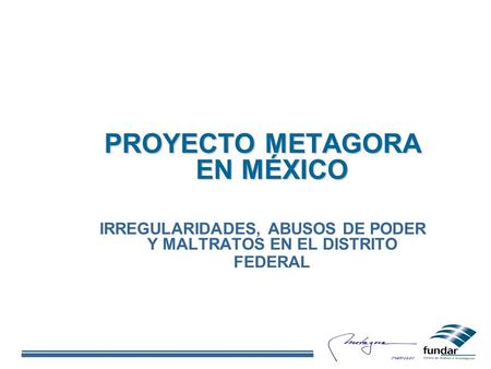 PROYECTO METAGORA EN MÉXICO IRREGULARIDADES, ABUSOS DE PODER Y MALTRATOS EN EL DISTRITO FEDERAL.