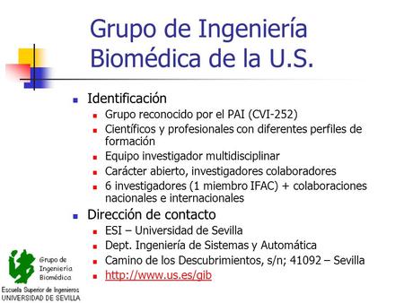 Grupo de Ingeniería Biomédica de la U.S. Identificación Grupo reconocido por el PAI (CVI-252) Científicos y profesionales con diferentes perfiles de formación.