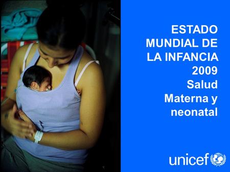 ESTADO MUNDIAL DE LA INFANCIA 2009 Salud Materna y neonatal.