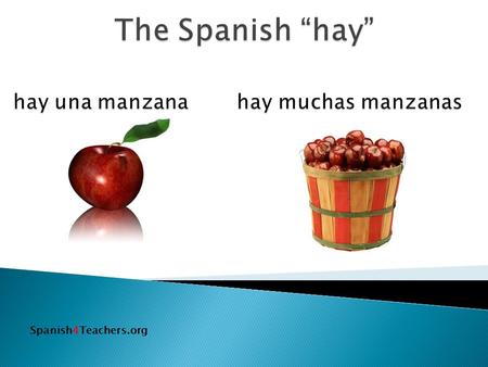 Spanish4Teachers.org. In Spanish you say hay In English you say there is there are Spanish4Teachers.org.