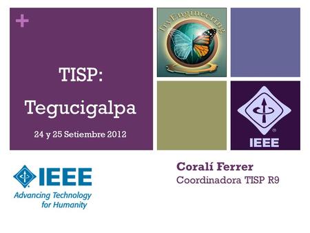 + TISP: Tegucigalpa 24 y 25 Setiembre 2012 Coralí Ferrer Coordinadora TISP R9.