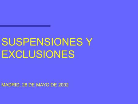 SUSPENSIONES Y EXCLUSIONES MADRID, 28 DE MAYO DE 2002.