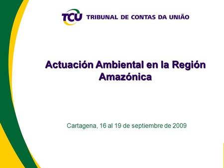 Actuación Ambiental en la Región Amazónica Cartagena, 16 al 19 de septiembre de 2009.