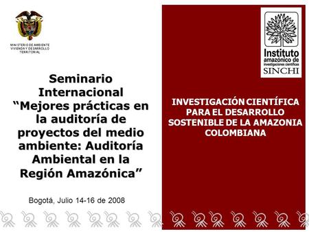 Bogotá, Julio 14-16 de 2008 Seminario Internacional Mejores prácticas en la auditoría de proyectos del medio ambiente: Auditoría Ambiental en la Región.