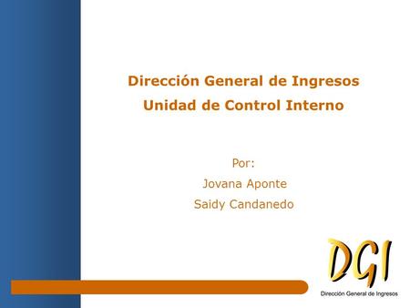Dirección General de Ingresos Unidad de Control Interno Por: Jovana Aponte Saidy Candanedo.