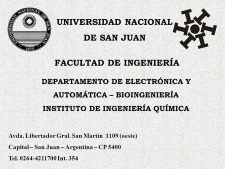 UNIVERSIDAD NACIONAL DE SAN JUAN FACULTAD DE INGENIERÍA DEPARTAMENTO DE ELECTRÓNICA Y AUTOMÁTICA – BIOINGENIERÍA INSTITUTO DE INGENIERÍA QUÍMICA Avda.