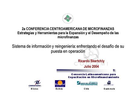 2a CONFERENCIA CENTROAMERICANA DE MICROFINANZAS Estrategias y Herramientas para la Expansión y el Desempeño de las microfinanzas Sistema de información.