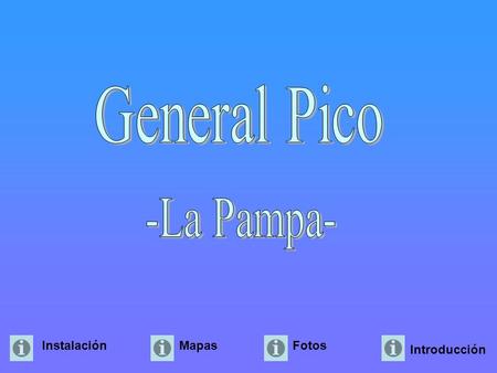 General Pico -La Pampa- Instalación Mapas Fotos Introducción.