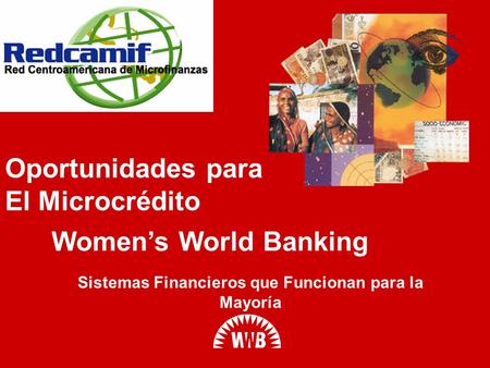 Womens World Banking Sistemas Financieros que Funcionan para la Mayoría Oportunidades para El Microcrédito.