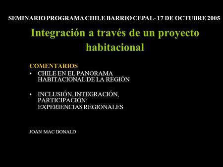 Integración a través de un proyecto habitacional COMENTARIOS CHILE EN EL PANORAMA HABITACIONAL DE LA REGIÓN INCLUSIÓN, INTEGRACIÓN, PARTICIPACIÓN: EXPERIENCIAS.