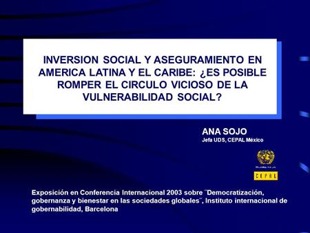 ANA SOJO Jefa UDS, CEPAL México Exposición en Conferencia Internacional 2003 sobre ¨Democratización, gobernanza y bienestar en las sociedades globales¨,