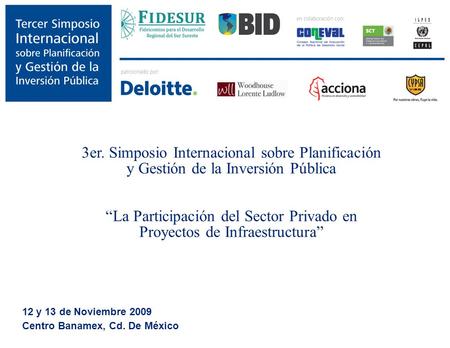 3er. Simposio Internacional sobre Planificación y Gestión de la Inversión Pública La Participación del Sector Privado en Proyectos de Infraestructura 12.