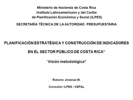 Roberto Jiménez M. Consultor ILPES / CEPAL
