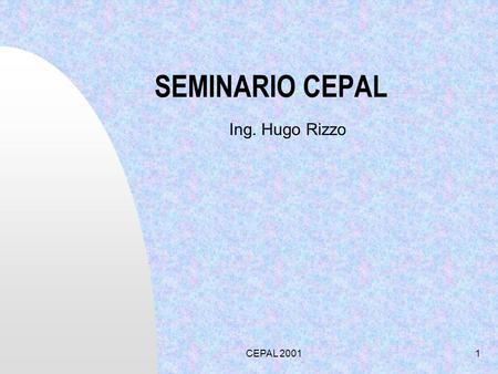 SEMINARIO CEPAL Ing. Hugo Rizzo CEPAL 2001.