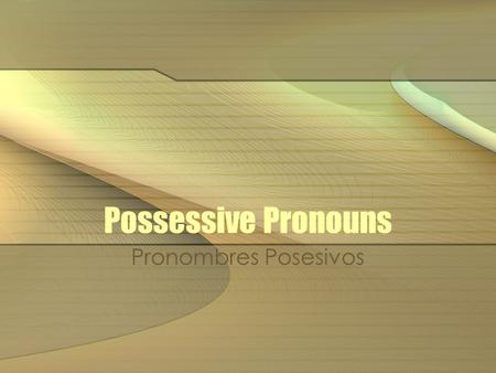 Possessive Pronouns Pronombres Posesivos.