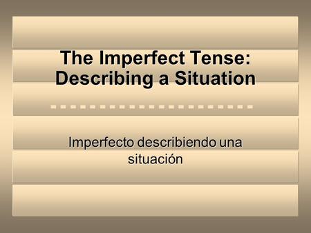 The Imperfect Tense: Describing a Situation