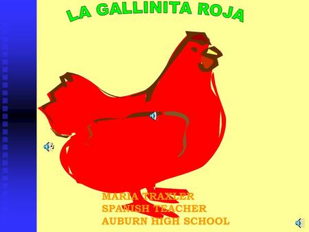 LA GALLINITA ROJA MARIA TRAXLER SPANISH TEACHER AUBURN HIGH SCHOOL.