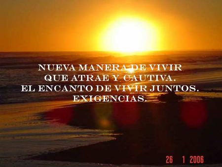 NUEVA MANERA DE VIVIR QUE ATRAE Y CAUTIVA. EL ENCANTO DE VIVIR JUNTOS.