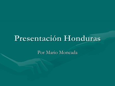 Presentación Honduras Por Mario Moncada. Reunión Institucional Participación de:Participación de: –UNIVERSIDADES PUBLICAS –UNIVERSIDADES PRIVADAS –Consejo.