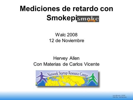 2008 Mérida, Venezuela Mediciones de retardo con Smokeping Walc 2008 12 de Noviembre Hervey Allen Con Materias de Carlos Vicente.