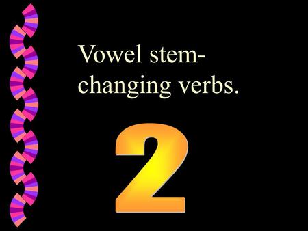 Vowel stem-changing verbs.