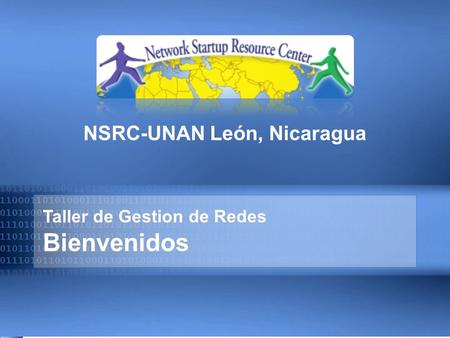 Taller de Gestion de Redes Bienvenidos NSRC-UNAN León, Nicaragua.