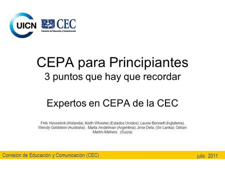 Comisión de Educación y Comunicación (CEC) julio 2011 CEPA para Principiantes 3 puntos que hay que recordar Expertos en CEPA de la CEC Frits Hesselink.