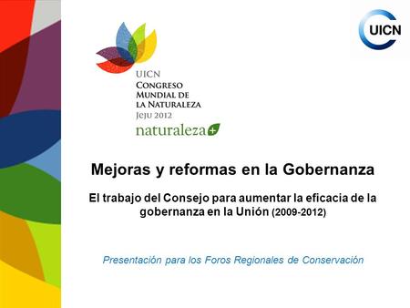 Mejoras y reformas en la Gobernanza El trabajo del Consejo para aumentar la eficacia de la gobernanza en la Unión (2009-2012) Presentación para los Foros.
