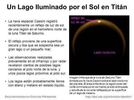 Descubrimientos en Ciencias Planetariashttp://dps.aas.org/education/dpsdisc/ Un Lago Iluminado por el Sol en Titán La nave espacial Cassini registró recientemente.