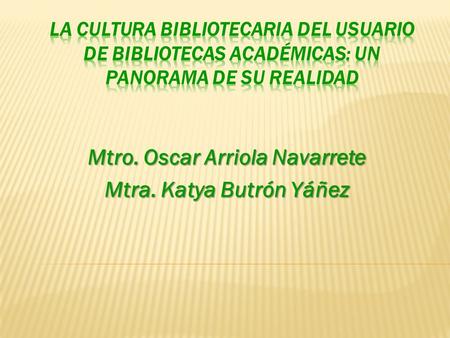 Mtro. Oscar Arriola Navarrete Mtra. Katya Butrón Yáñez