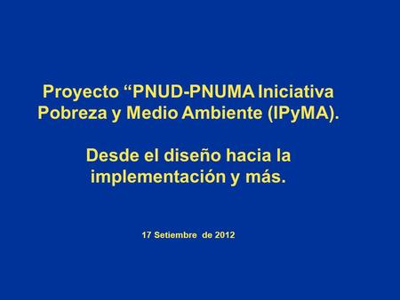 Proyecto “PNUD-PNUMA Iniciativa Pobreza y Medio Ambiente (IPyMA).
