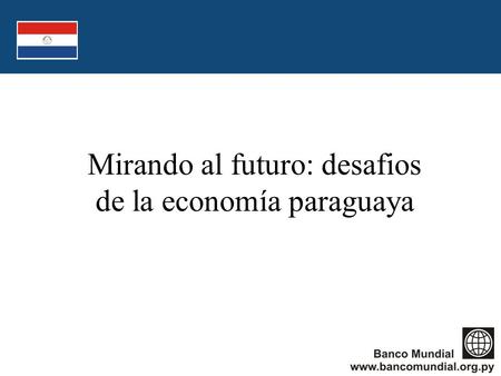 Mirando al futuro: desafios de la economía paraguaya.