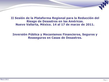 Marzo 2011 Pág. 1 II Sesión de la Plataforma Regional para la Reducción del Riesgo de Desastres en las Américas. Nuevo Vallarta, México. 14 al 17 de marzo.