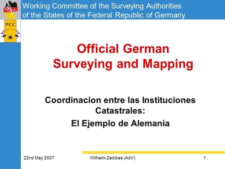Working Committee of the Surveying Authorities of the States of the Federal Republic of Germany 22nd May 2007Wilhelm Zeddies (AdV)1 Official German Surveying.