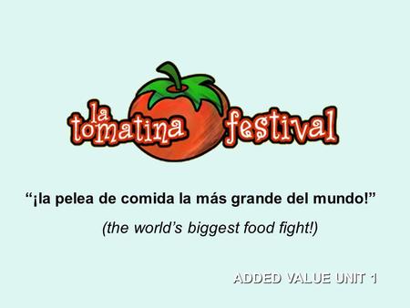 (the world’s biggest food fight!)