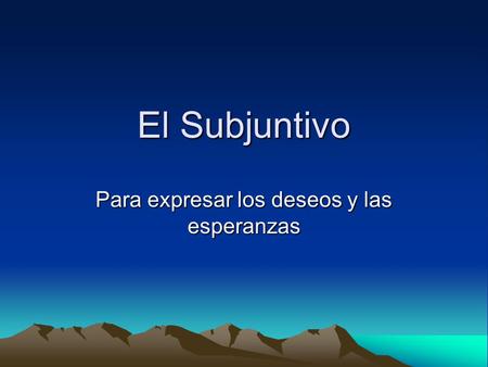 Para expresar los deseos y las esperanzas