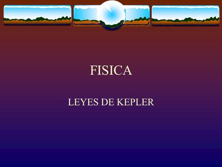 FISICA LEYES DE KEPLER.