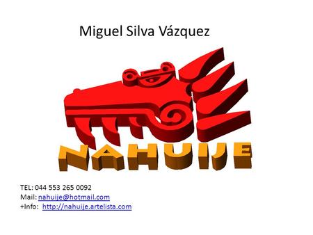 Miguel Silva Vázquez TEL: 044 553 265 0092 Mail: +Info: