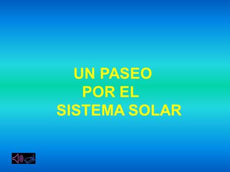 UN PASEO POR EL SISTEMA SOLAR EN PRIMER LUGAR, EL SOL.