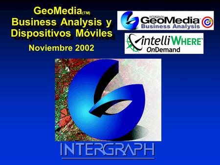 GeoMedia (TM) Business Analysis y Dispositivos Móviles Noviembre 2002.