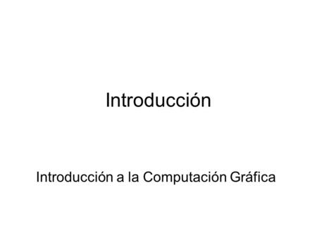 Introducción a la Computación Gráfica